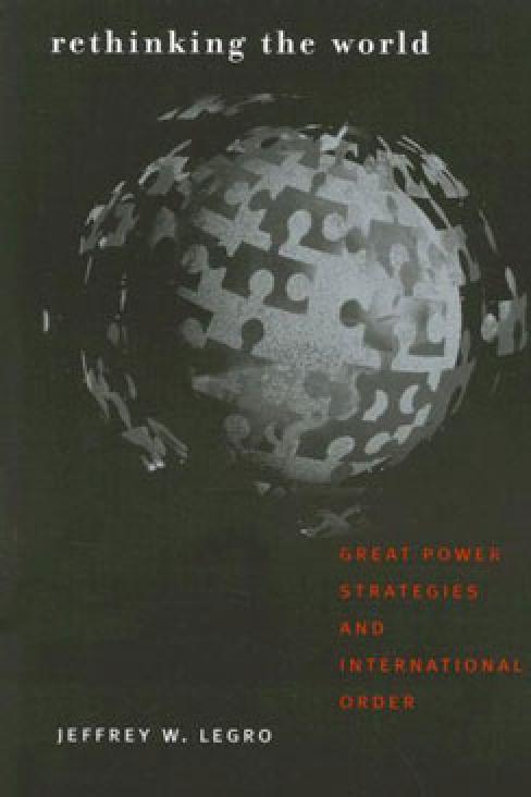 Rethinking the World: Great Power Strategies and International Order 