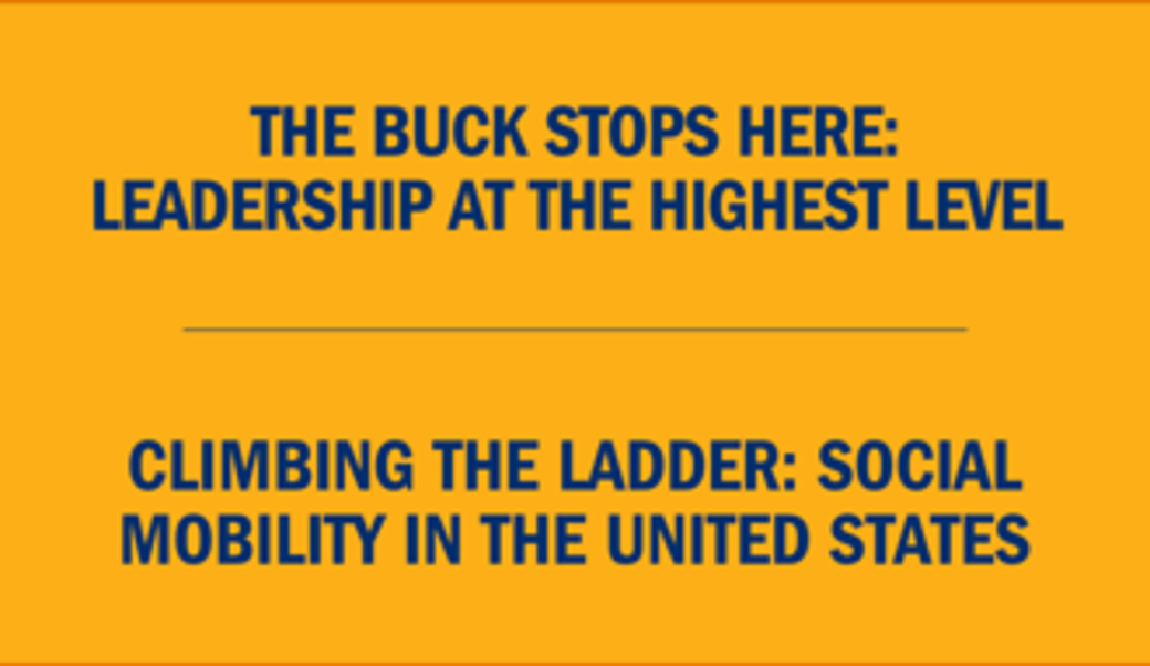 Text:  The buck stops here: Leadership at the highest level • Climbing the ladder: Social mobility in the United States