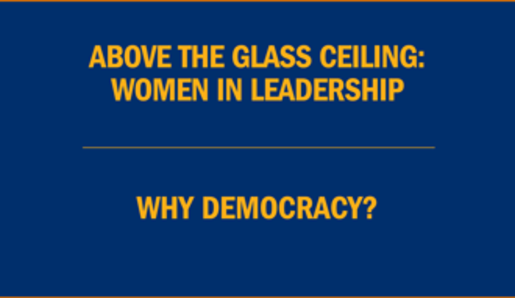 Text:  Above the glass ceiling: Women in leadership • Why democracy?
